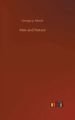 Man and Nature de George P Marsh