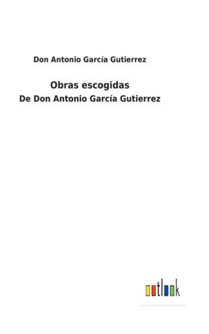 Obras escogidas de Don Antonio García Gutierrez