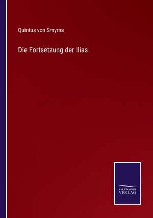 Die Fortsetzung der Ilias de Quintus Von Smyrna