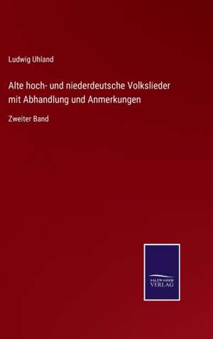 Alte hoch- und niederdeutsche Volkslieder mit Abhandlung und Anmerkungen de Ludwig Uhland