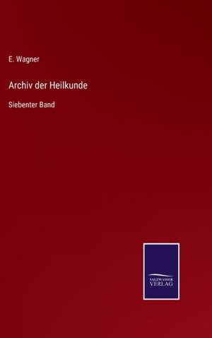 Archiv der Heilkunde de E. Wagner