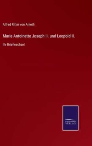 Marie Antoinette Joseph II. und Leopold II. de Alfred Ritter Von Arneth