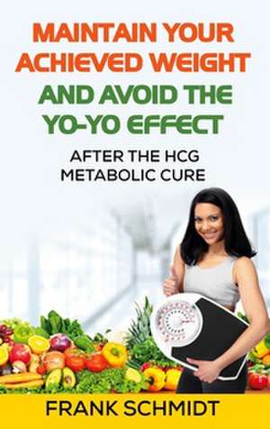 Maintain your Achieved Weight - and Avoid the Yo-Yo Effect de Frank Schmidt