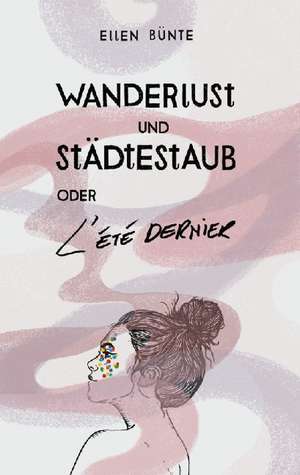 Wanderlust und Städtestaub oder L'Été dernier. de Ellen Bünte