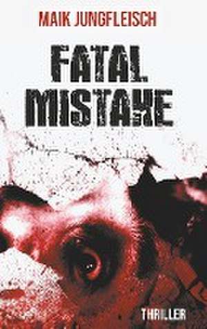 Fatal Mistake de Maik Jungfleisch