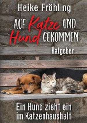 Auf Katze und Hund gekommen de Heike Fröhling