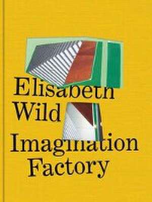 Elisabeth Wild. Imagination Factory de Marianne Dobner