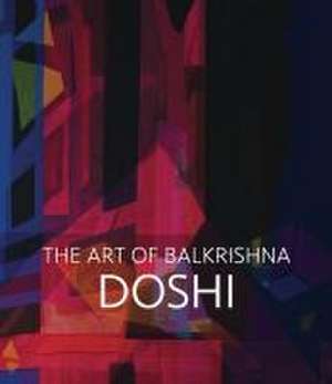 Doshi. The Art of Balkrishna de Roshini Vadehra