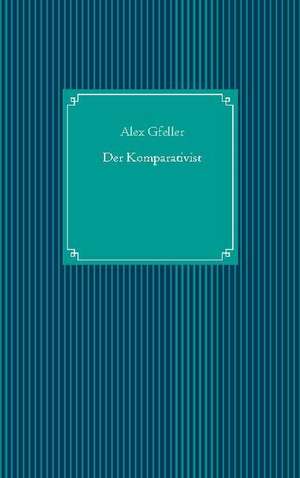 Der Komparativist de Alex Gfeller