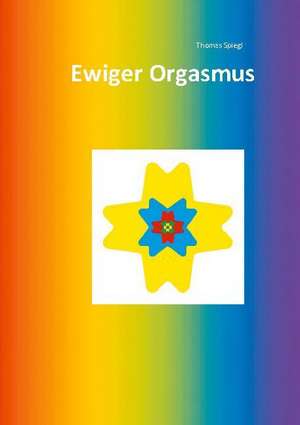 Ewiger Orgasmus de Thomas Spiegl