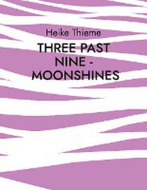 Three past Nine - Moonshines ! de Heike Thieme