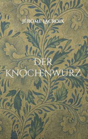 Der Knochenwurz de Jérôme Lacroix