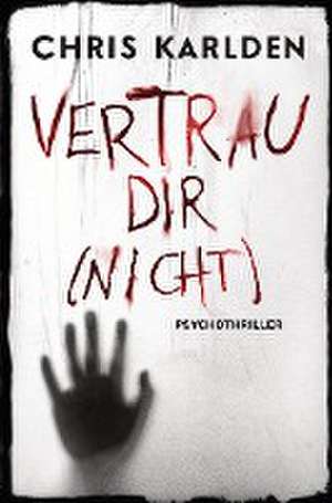 Vertrau dir (nicht): Psychothriller de Chris Karlden