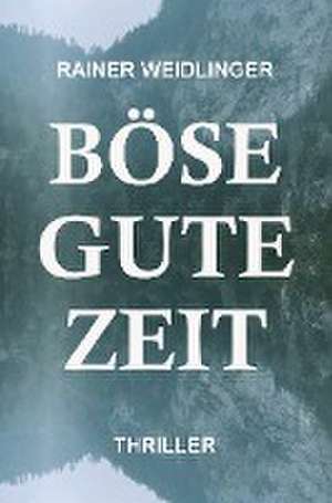 Böse Gute Zeit de Rainer Weidlinger