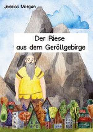 Der Riese aus dem Geröllgebirge de Jessica Morgan