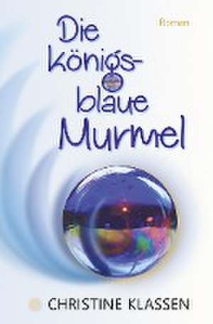 Die königsblaue Murmel de Christine Klassen