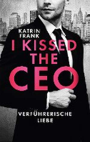 I kissed the CEO de Katrin Frank