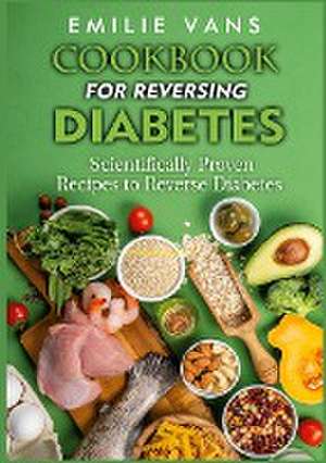 Cookbook For Reversing Diabetes de Emilie Vans