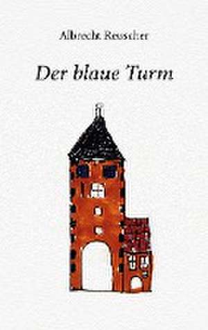 Der blaue Turm de Albrecht Reuscher