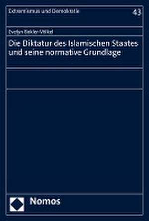 Die Diktatur des Islamischen Staates und seine normative Grundlage de Evelyn Bokler-Völkel