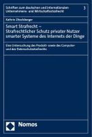 Smart Strafrecht - Strafrechtlicher Schutz privater Nutzer smarter Systeme des Internets der Dinge de Kathrin Zitzelsberger