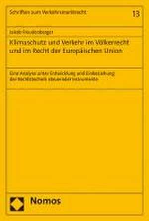 Klimaschutz und Verkehr im Völkerrecht und im Recht der Europäischen Union de Jakob Wolfgang Freudenberger