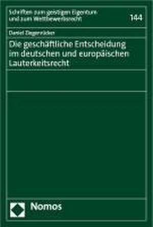 Die geschäftliche Entscheidung im deutschen und europäischen Lauterkeitsrecht de Daniel Ziegenrücker