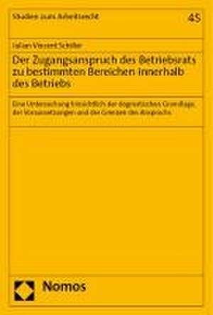 Der Zugangsanspruch des Betriebsrats zu bestimmten Bereichen innerhalb des Betriebs de Julian Vincent Schiller