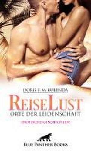 ReiseLust - Orte der Leidenschaft | Erotische Geschichten de Doris E. M. Bulenda