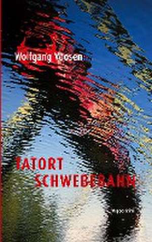 Tatort Schwebebahn de Wolfgang Voosen