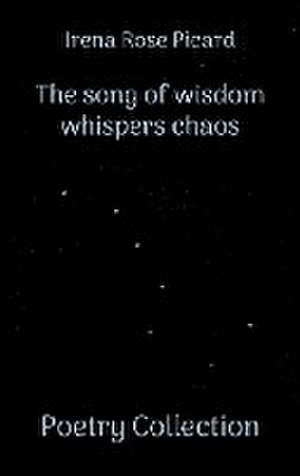 The song of wisdom whispers chaos de Irena Rose Picard