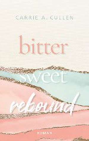 Bitter Sweet Rebound de Carrie A. Cullen