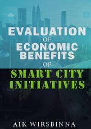 Evaluation of Economic Benefits of Smart City Initiatives de Aik Wirsbinna