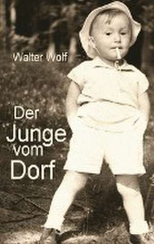 Der Junge vom Dorf de Walter Wolf