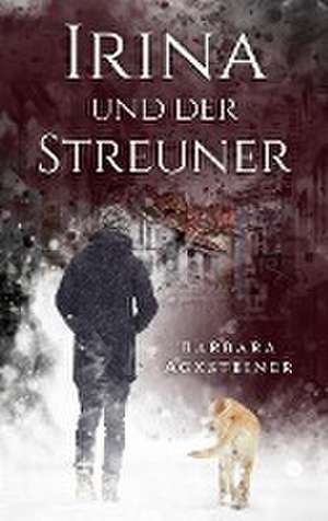 Irina und der Streuner de Barbara Acksteiner