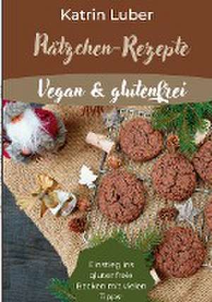 Plätzchen-Rezepte Vegan & glutenfrei de Katrin Luber