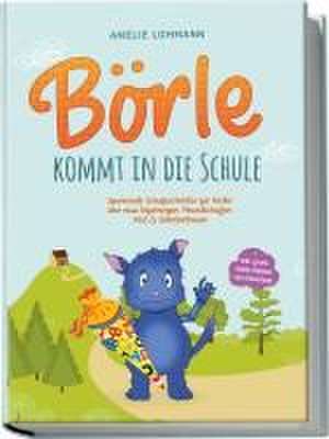 Börle kommt in die Schule: Spannende Schulgeschichten für Kinder über neue Erfahrungen, Freundschaften, Mut & Selbstvertrauen - inkl. gratis Audio-Dateien zum Download de Amelie Lohmann