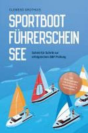 Sportbootführerschein See: Schritt für Schritt zur erfolgreichen SBF Prüfung - inkl. Prüfungsfragen mit Antworten, Knotenregister & Praxiswissen de Clemens Grothuis