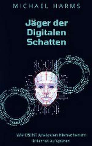 Jäger der Digitalen Schatten de Michael Harms