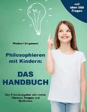 Philosophieren mit Kindern: DAS HANDBUCH de Michael Siegmund