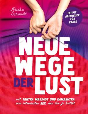 Neue Wege der Lust de Alisha Schmidt