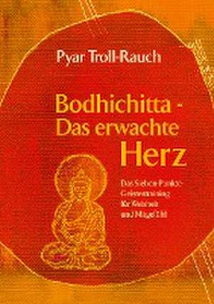 Bodhichitta - Das erwachte Herz de Pyar Troll-Rauch