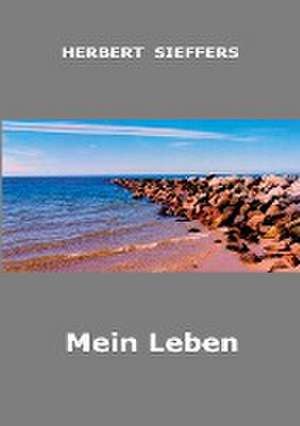Mein Leben de Herbert Sieffers