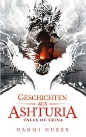 Geschichten aus Ashturia de Naomi Huber
