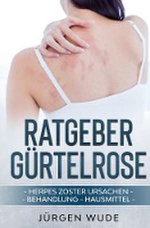 Ratgeber Gürtelrose de Jürgen Wude