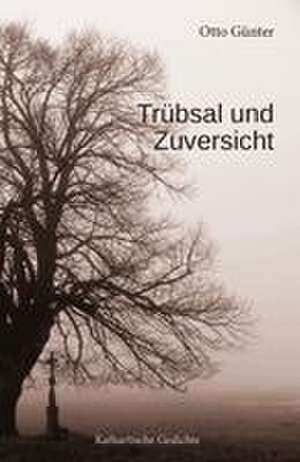 Trübsal und Zuversicht de Otto Günter
