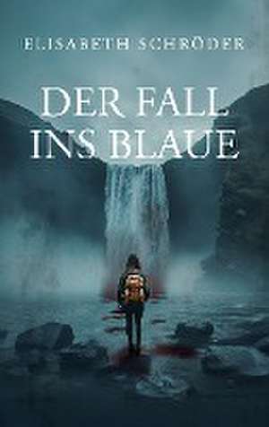 Der Fall ins Blaue de Elisabeth Schröder