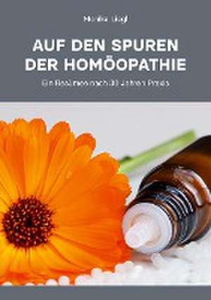 Auf den Spuren der Homöopathie de Monika Liegl