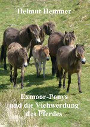 Exmoor-Ponys und die Viehwerdung des Pferdes de Helmut Hemmer