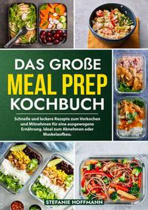 Das große Meal Prep Kochbuch de Stefanie Hoffmann
